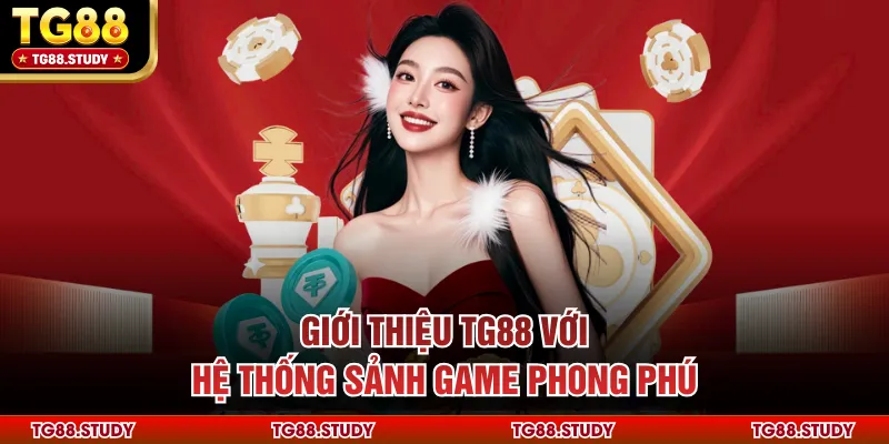 Giới thiệu TG88 với hệ thống sảnh game phong phú