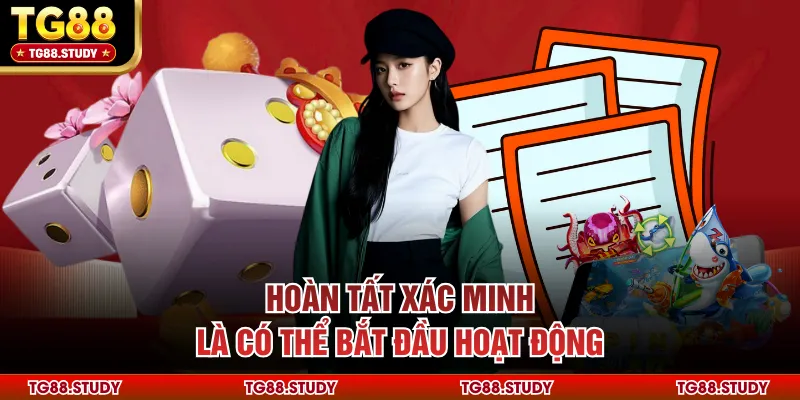 Hoàn tất xác minh là có thể bắt đầu hoạt động