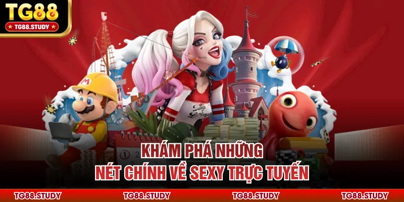 Khám phá những nét chính về Sexy trực tuyến