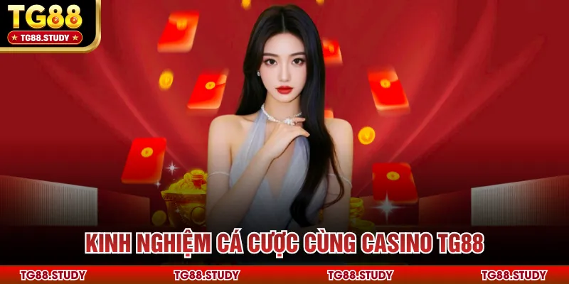 Kinh nghiệm cá cược cùng Casino TG88Kinh nghiệm cá cược cùng Casino TG88