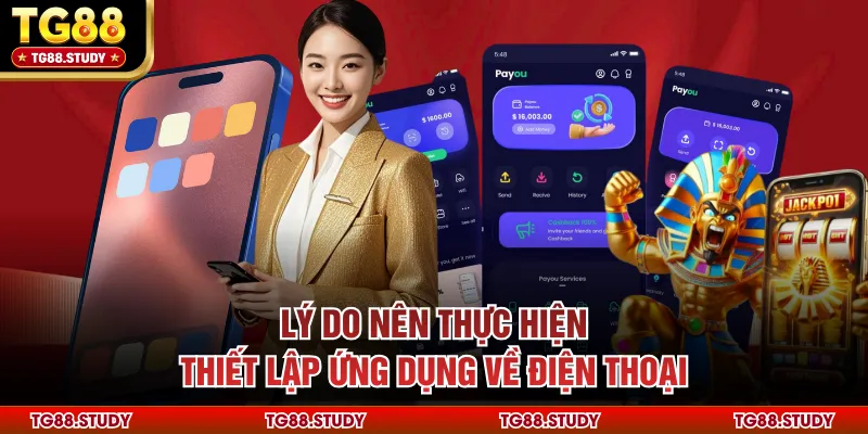 Lý do nên thực hiện thiết lập ứng dụng về điện thoại