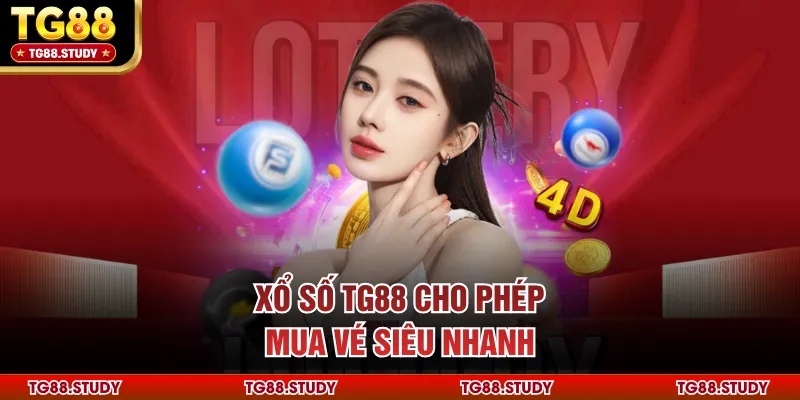 Xổ số TG88 cho phép mua vé siêu nhanh
